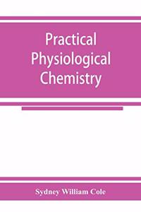 Practical physiological chemistry