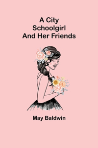 City Schoolgirl; And Her Friends