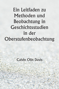 Leitfaden zu Methoden und Beobachtung in Geschichtsstudien in der Oberstufenbeobachtung