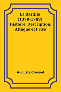 Bastille (1370-1789) Histoire, Description, Attaque et Prise