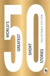 50 World’s Greatest Short Stories : Collectable Edition