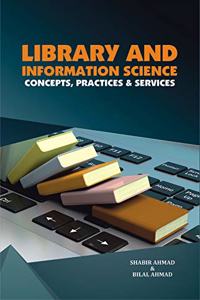 Library and Information Science: Concepts, Practices and Services