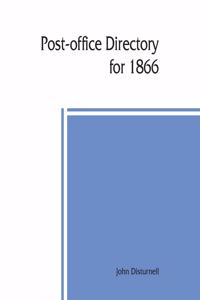 Post-office directory for 1866. Alphabetical list of post-offices in the United States, with the names of post-masters