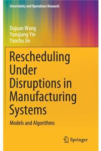 Rescheduling Under Disruptions in Manufacturing Systems
