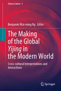 Making of the Global Yijing in the Modern World: Cross-Cultural Interpretations and Interactions