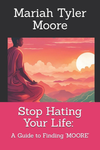 Stop Hating Your Life