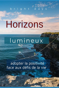 Horizons lumineux: adopter la positivité face aux défis de la vie