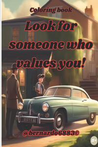 Look for someone who values you!