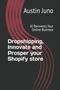 Dropshipping, Innovate and Prosper your Shopify store: AI Reinvents Your Online Business