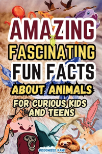 Amazing and Fascinating Fun Facts about Animals for Curious Kids and Teens