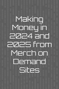 Making Money in 2024 and 2025 from Merch on Demand Sites