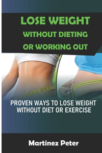 Lose Weight Without Dieting Or Working Out