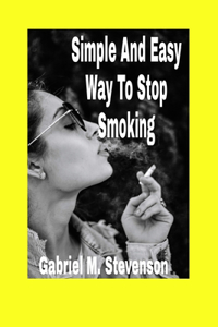 Simple And Easy Way To Stop Smoking