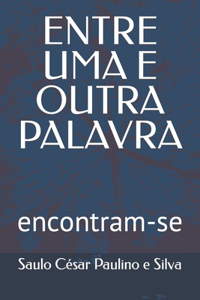 Entre Uma E Outra Palavra