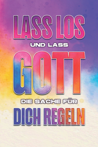 Lass los und lass Gott die Sache für dich regeln