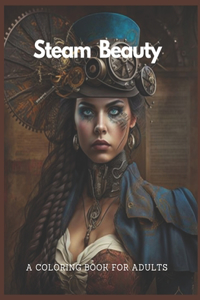 Steam Beauty A Coloring Book For Adults