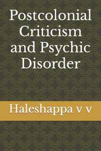 Postcolonial Criticism and Psychic Disorder
