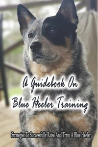 A Guidebook On Blue Heeler Training