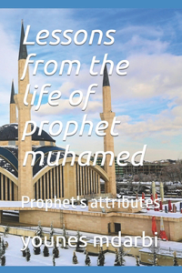 Lessons from the life of prophet mohamed