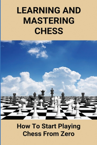 Learning And Mastering Chess