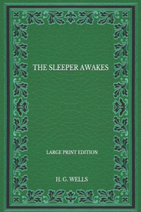 The Sleeper Awakes - Large Print Edition