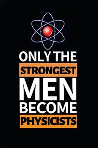 Only The Strongest Men Become Physicists