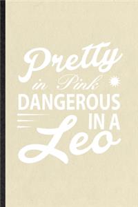 Pretty in Pink Dangerous in a Leo