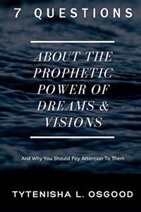 7 Questions About The Prophetic Power of Dreams & Visions