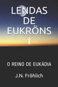 Lendas de Eukröns I
