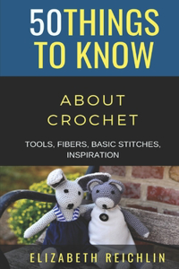 50 Things to Know About Crochet