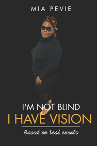 I'm Not Blind. I Have Vision.