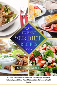 Eat to Beat Your Diet Recipes Book