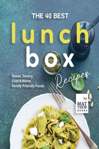 40 Best Lunchbox Recipes: Sweet, Savory, Cold & Warm Family-Friendly Foods