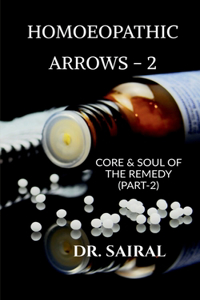 HOMOEOPATHIC ARROWS -2: CORE AND SOUL OF THE REMEDY (PART -2)