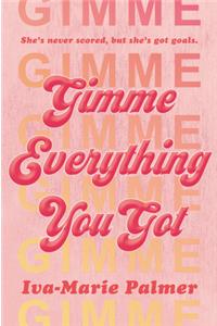 Gimme Everything You Got