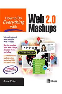 How to Do Everything with Web 2.0 Mashups