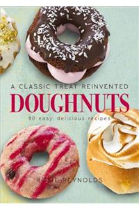 Doughnuts: A Classic Treat Reinvented: 60 Easy, Delicious Recipes