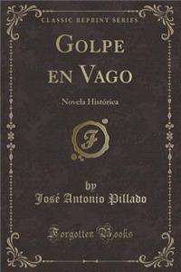 Golpe En Vago: Novela HistÃ³rica (Classic Reprint)