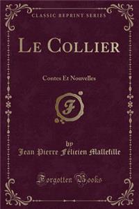 Le Collier: Contes Et Nouvelles (Classic Reprint)