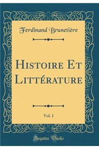 Histoire Et LittÃ©rature, Vol. 1 (Classic Reprint)