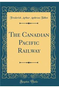 The Canadian Pacific Railway (Classic Reprint)