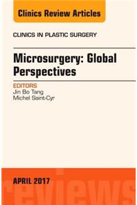 Microsurgery: Global Perspectives, an Issue of Clinics in Plastic Surgery