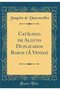 Catï¿½logo de Alguns Duplicados Raros (ï¿½ Venda) (Classic Reprint)