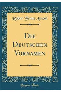 Die Deutschen Vornamen (Classic Reprint)