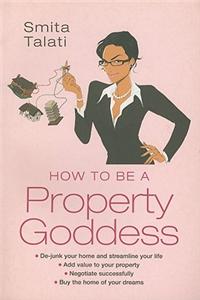 How to be a Property Goddess