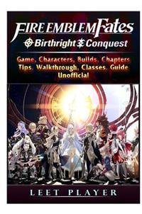 Fire Emblem Fates Conquest & Birthright Game, Characters, Builds, Chapters, Tips, Walkthrough, Classes, Guide Unofficial