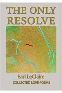 The Only Resolve, Collected Love Poems