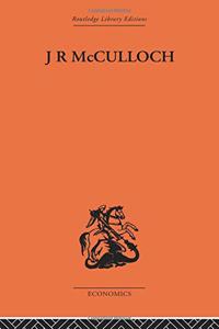 J.R. McCulloch: A Study in Classical Economics