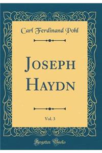 Joseph Haydn, Vol. 3 (Classic Reprint)