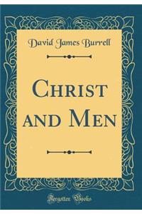 Christ and Men (Classic Reprint)